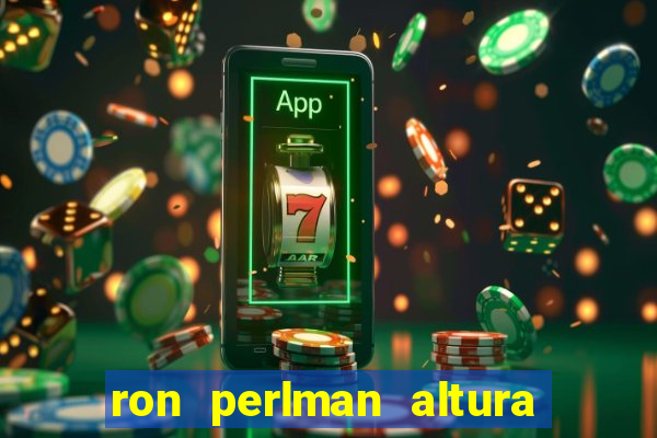 ron perlman altura e peso